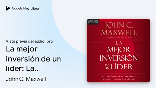 La mejor inversión de un líder La atracción… de John C Maxwell · Vista previa del audiolibro [upl. by Osy]