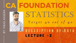 CA FOUNDATION  STATISTICS  DESCRIPTION OF DATA  LECTURE 2 [upl. by Bambie]