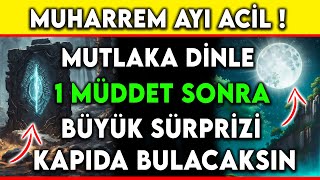 MUHARREM AYI ACİL  MUTLAKA DİNLE 1 MÜDDET SONRA BÜYÜK SÜRPRİZİ KAPIDA BULACAKSIN [upl. by Haem]