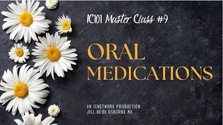 IC101 Master Class 9 Oral Medications [upl. by Rheinlander956]