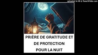 AVANT DE DORMIR PRIÈRE DE GRATITUDE ET DE PROTECTION À ÉCOUTER POUR LA NUIT [upl. by Pasco]