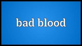 Bad blood Meaning [upl. by Kcirevam]