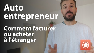 Auto entrepreneur  Comment facturer ou acheter à létranger [upl. by Cyprian]