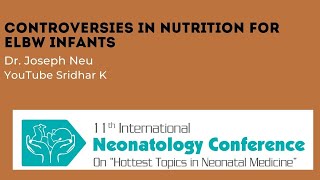 Controversies in Nutrition for Extremely Low Birthweight Infants Dr Joseph Neu USA [upl. by Rolf]