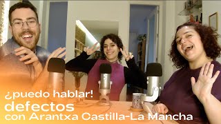 Defectos con Arantxa CastillaLa Mancha  ¿Puedo hablar [upl. by Ecnaled168]