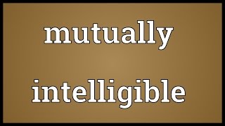 Mutually intelligible Meaning [upl. by Senzer]