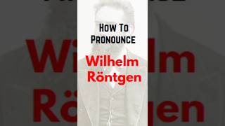 How To Pronounce Wilhelm Roentgen  Wilhelm Roentgen Pronunciation shorts [upl. by Ahsiemac]