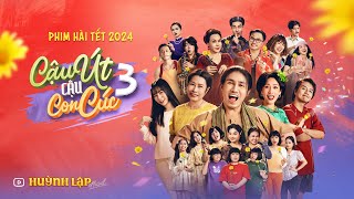 Phim Hài Tết 2024  CẬU ÚT CẬU CON CÚC P3  Huỳnh Lập Official [upl. by Devi]