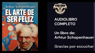 🎧EL ARTE de SER FELIZ  Arthur Schopenhauer  AUDIOLIBRO COMPLETO ESPAÑOL 🎧 [upl. by Song]