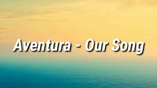 Aventura  Our Song Letra [upl. by Ydahs]