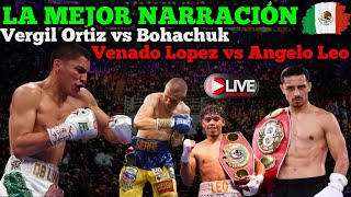 Vergil Ortiz vs Bohachuk y Venado Lopez vs Angelo Leo LA MEJOR NARRACION EN VIVO [upl. by Yerkovich]