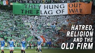 Celtic vs Rangers  Hatred Religion and The Old Firm [upl. by Ynaffit442]