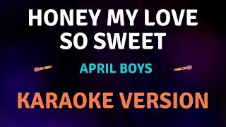 HONEY MY LOVE SO SWEET  April Boys New Karaoke song with Lyrics [upl. by Yticilef]