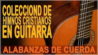 COLECCIÓN DE HIMNOS CRISTIANOS EN GUITARRA  ALABANZAS DE CUERDA [upl. by Athenian759]