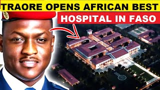 WOW IBRAHIM TRAORE OPENS AFRICAN BEST HOSPITAL IN BOBODIOULASSO BURKINA FASO [upl. by Loralie]