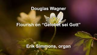 Douglas Wagner  Flourish on quotGelobet sei Gottquot [upl. by Ttej]