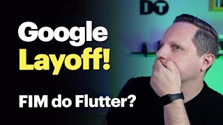 Mais um Layoff na Google e o Flutter [upl. by Teresina]