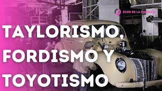 ECONOMIA TAYLORISMO FORDISMO Y TOYOTISMO  SISTEMAS PRODUCTIVOS  EXPLICACION Y ANALISIS [upl. by Treulich666]