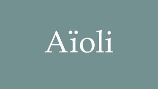 How to Pronounce Aïoli Correctly in French [upl. by Myo152]