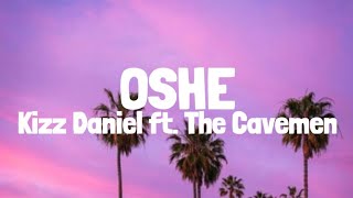 Kizz Daniel  Oshe Lyrics ft The Cavemen [upl. by Nivel636]