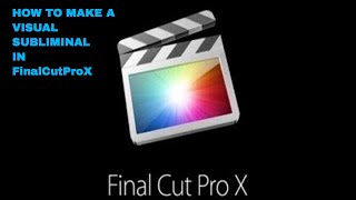 How to Make Visual Subliminals in FinalCutProX REQUESTED [upl. by Mcripley]