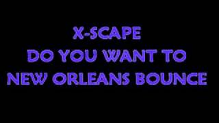 XSCAPE  DO YOU WANT TO NEW ORLEANS BOUNCE [upl. by Symer]