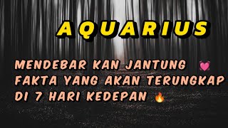 AQUARIUS 💧mendebar kan jantung 💓 fakta yang akan terungkap Di 7 hari kedepan 💥🔥 [upl. by Annwahsal625]