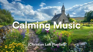 Calming Christian Lofi Music for a Peaceful Mind [upl. by Harris]