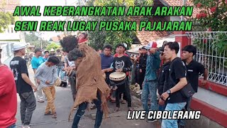 AWAL KEBERANGKATAN IRING IRINGAN SENI REAK LUGAY PUSAKA PAJAJARAN LIVE CIBOLERANG [upl. by Teage]