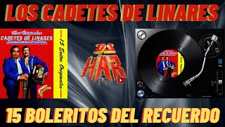 LOS CADETES DE LINARES 15 BOLERITOS 15 EXITAZOS DE LO MEJOR DE LA MUSICA DEL RECUERDO [upl. by Aretahs267]