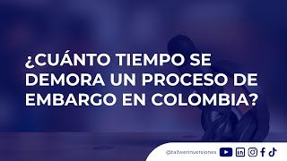 ¿Cuánto tiempo se demora un proceso de embargo en Colombia [upl. by Odelet592]