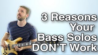 3 Reasons Your Bass Solos DON’T Work  How To Start Fixing Them Today [upl. by Brant261]