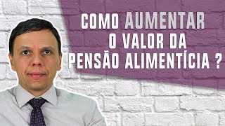 Aumentar o valor da Pensão Alimentícia [upl. by Shurlock]