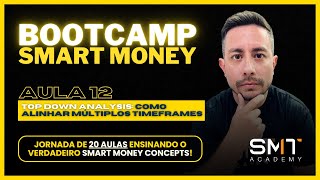 BOOTCAMP SMC  AULA 12  TopDown Analysis com SMC Como Alinhar Múltiplos Timeframes  day trade [upl. by Dex]