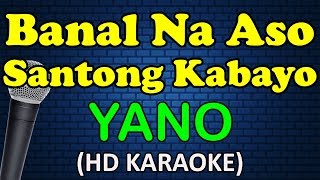 BANAL NA ASO SANTONG KABAYO  Yano HD Karaoke [upl. by Undis]