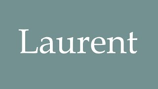 How to Pronounce Laurent Correctly in French [upl. by Markus]