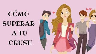 Cómo Superar A Tu Crush [upl. by Rubio]