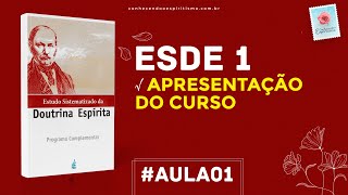 Aula 01  ESDE 1  Apresentação do curso  Estudo Sistematizado da Doutrina Espírita [upl. by Pryce]