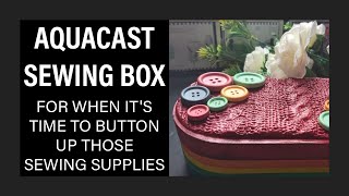 Using Aquacast to make a Sewing Box [upl. by Braeunig]