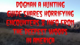 DOGMAN A HUNTING GUIDE SHARES HORRIFYING ENCOUNTERS amp INFO FROM THE DEEPEST WOODS IN AMERICA [upl. by Oap]