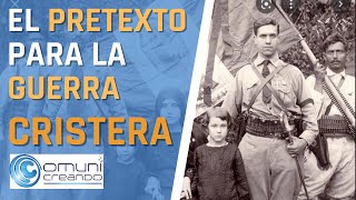 ✝️ ESTE FUE EL PRETEXTO PARA LA GUERRA CRISTERA [upl. by Hsepid608]