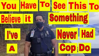 You have to see this to believe it Something Ive never had a cop do 1st amendment audit [upl. by Alverson]