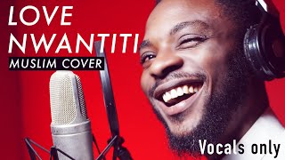 Love Nwantiti Ckay Muslim Cover by Rhamzan  Vocals Only [upl. by Joeann]