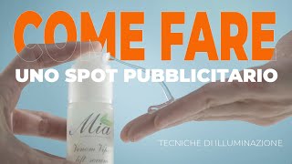 COME FARE uno spot pubblicitario  Tecniche di ILLUMINAZIONE [upl. by Anewor]