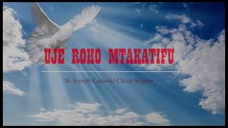 Uje Roho Mtakatifu Sikwensia St Joseph Catholic Choir Migori [upl. by Erund789]