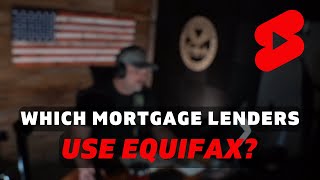 Which Mortgage Lenders Use Equifax Shorts [upl. by Pirnot]