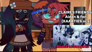 CLAIRES FRIENDS Aiden amp fen KAAATIES ocs REACT TO FPE SWAP AU 📝 23 [upl. by Eadrahs918]