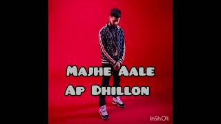 Majhe Aale  Ap Dhillon Audio ♡♡ [upl. by Ellebanna507]