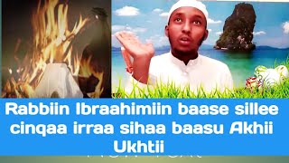 Seenaa Nabiyyoota kutaa 7ffaa Seenaa Nabiyyii Ibraahim Ibidda keessatti darbanii Rabbi baase Subhaan [upl. by Aneetak]