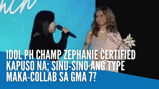 Idol PH champ Zephanie certified Kapuso na sinusino ang type makacollab sa GMA 7 [upl. by Rengia897]